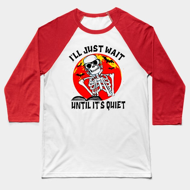 I'll Just Wait Until It's Quiet Blood Moon Skeleton Skull Teacher Halloween Baseball T-Shirt by elenaartits